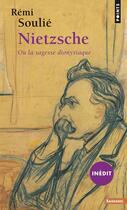 Couverture du livre « Nietzsche ou la sagesse dionysiaque » de Rémi Soulié aux éditions Points