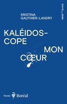 Couverture du livre « Kaléidoscope mon coeur » de Kristina Gauthier-Landry aux éditions Boreal