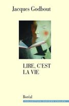 Couverture du livre « Lire, c'est la vie » de Jacques Godbout aux éditions Editions Boreal