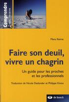 Couverture du livre « Faire son deuil, vivre un chagrin ; un guide pour les proches et les professionnels (2e édition) » de Keirse Emmanuel aux éditions De Boeck Superieur