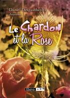 Couverture du livre « Le chardon et la rose » de Daniel Desgautherets aux éditions Elzevir