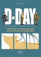 Couverture du livre « D-day : l'essentiel du débarquement et de la bataille de Normandie » de Jeremy Halais aux éditions Orep