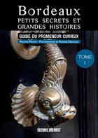 Couverture du livre « Bordeaux, petits secrets et grandes histoires (t1) » de Philippe Prevot aux éditions Sud Ouest Editions