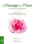 Couverture du livre « Le message de la fleur : les sentiers de la métamorphose » de Omraam Mikhael Aivanhov aux éditions Editions Prosveta