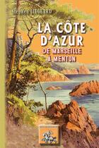 Couverture du livre « La Côte d'Azur ; de Marseille à Menton » de Stephen Liegeard aux éditions Editions Des Regionalismes