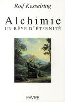 Couverture du livre « Alchimie, un rêve d'éternité » de Rolf Kesselring aux éditions Favre