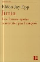 Couverture du livre « Junia ; une femme apôtre ressuscitée par l'exégèse » de Eldon Jay Epp aux éditions Labor Et Fides