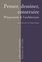 Couverture du livre « Penser, dessiner, construire ; wittgenstein et l'architecture » de Poisson/Celine aux éditions L'eclat