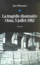 Couverture du livre « La tragedie dissimulee: oran, 5 juillet 1962 » de Jean Monneret aux éditions Michalon