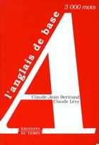 Couverture du livre « L'anglais de base » de Claude-Jean Bertrand et Claude Levy aux éditions Editions Du Temps