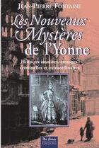 Couverture du livre « Les nouveaux mystères de l'yonne » de Jean-Pierre Fontaine aux éditions De Boree