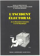 Couverture du livre « L'incident electoral - de la revolution francaise a la ve republique » de Philippe Bourdin aux éditions Pu De Clermont Ferrand