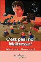 Couverture du livre « C'est pas moi, maitresse! » de Martine Boncourt aux éditions In Octavo