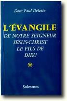 Couverture du livre « L'Evangile de Notre Seigneur Jésus-Christ, le fils de Dieu Tome 1 » de Paul Delatte aux éditions Solesmes