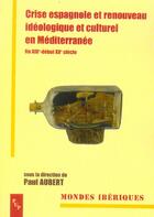 Couverture du livre « Crise espagnole et renouveau ideologique et culturel en mediterranee (fin xixe-d » de Aubert P aux éditions Pu De Provence