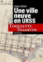 Couverture du livre « Une ville neuve en URSS : Togliatti » de Fabien Bellat aux éditions Parentheses