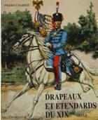 Couverture du livre « Drapeaux et étendards du XIXe siècle (1814-1880) » de Pierre Charrie aux éditions Le Leopard D'or