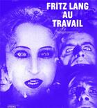 Couverture du livre « Fritz Lang au travail » de Bernard Eisenschitz aux éditions Cahiers Du Cinema