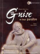 Couverture du livre « Les Guise et leur paraître » de Marjorie Meiss-Even aux éditions Pu Francois Rabelais