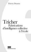 Couverture du livre « Tricher. fabrications d'intelligence collective a l'ecole » de Drumm Thierry aux éditions Pulg