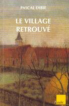 Couverture du livre « Le village retrouve » de Pascal Dibie aux éditions Editions De L'aube