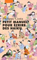 Couverture du livre « Petit manuel pour ecrire des haikus » de Philippe Costa aux éditions Picquier