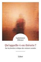 Couverture du livre « Qu'appelle-t-on théorie ? » de Lawrence Olivier aux éditions Liber