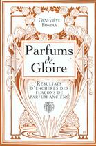 Couverture du livre « Parfums De Gloire ; Resultats D'Encheres Des Flacons De Parfum Anciens » de Genevieve Fontan aux éditions Arfon