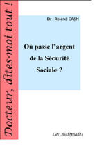 Couverture du livre « Où passe l'argent de la Sécurité Sociale ? » de Roland Cash aux éditions Les Asclepiades
