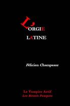 Couverture du livre « L'orgie latine » de Felicien Champsaur aux éditions Vampire Actif