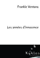 Couverture du livre « Les années d'innocence » de Frankie Ventana aux éditions Kyklos