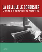 Couverture du livre « The cell : la cellule Le Corbusier : l'unité d'habitation de Marseille » de Arthur Ruegg aux éditions Imbernon