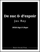 Couverture du livre « De suc et d'espoir ; with sap and hope » de Jos Roy aux éditions Black Herald Press