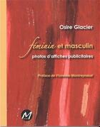 Couverture du livre « Feminin et masculin. photos d'affiches publicitaires » de Osire Glacier aux éditions M-editeur