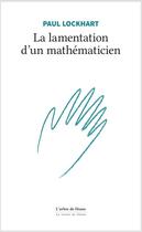 Couverture du livre « La lamentation d'un mathématicien » de Paul Lockhart aux éditions L'arbre De Diane