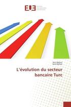 Couverture du livre « L'evolution du secteur bancaire Turc » de Nuri Baltaci aux éditions Editions Universitaires Europeennes