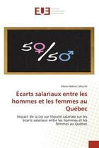 Couverture du livre « Ecarts salariaux entre les hommes et les femmes au quebec - impact de la loi sur l'equite salariale » de Lafeuille M-H. aux éditions Editions Universitaires Europeennes