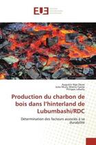 Couverture du livre « Production du charbon de bois dans l'hinterland de Lubumbashi/RDC : Détermination des facteurs associés à sa durabilité » de Augustin Nge Okwe et Jules Nkulu Mwine Fyama et Philippe Lebailly aux éditions Editions Universitaires Europeennes