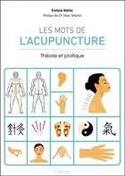 Couverture du livre « Les mots de l'acupuncture ; initiation et définitions » de Evelyne Malnic aux éditions Ellebore