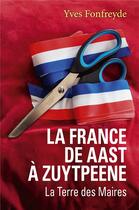 Couverture du livre « La France de Aast à Zuytpeene ; la terre des maires » de Yves Fonfreyde aux éditions Librinova