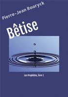 Couverture du livre « Les prophètes t.1 : bêtise » de Pierre-Jean Rooryck aux éditions Bookelis