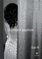 Couverture du livre « L'instant papillon » de Sab Ri aux éditions Le Lys Bleu