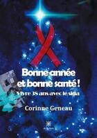 Couverture du livre « Bonne année et bonne santé : vivre 38 ans avec le sida » de Corinne Geneau aux éditions Le Lys Bleu