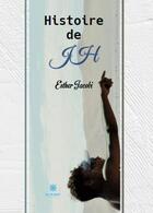 Couverture du livre « Histoire de JH » de Esther Jacobi aux éditions Le Lys Bleu