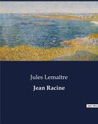 Couverture du livre « Jean Racine » de Jules Lemaître aux éditions Culturea