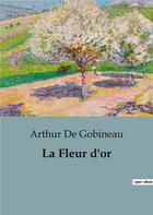 Couverture du livre « La fleur d or » de Arthur Gobineau aux éditions Openculture