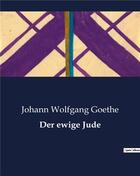 Couverture du livre « Der ewige Jude » de Johann Wolfgang Goethe aux éditions Culturea