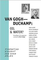 Couverture du livre « Van Gogh-Duchamp: oil & water? » de  aux éditions Fondation Vincent Van Gogh Arles