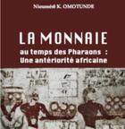 Couverture du livre « La monnaie au temps des pharaons : une antériorité africaine » de Omotunde N K. aux éditions Anyjart