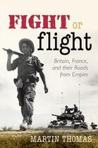Couverture du livre « Fight or Flight: Britain, France, and their Roads from Empire » de Thomas Martin aux éditions Oup Oxford